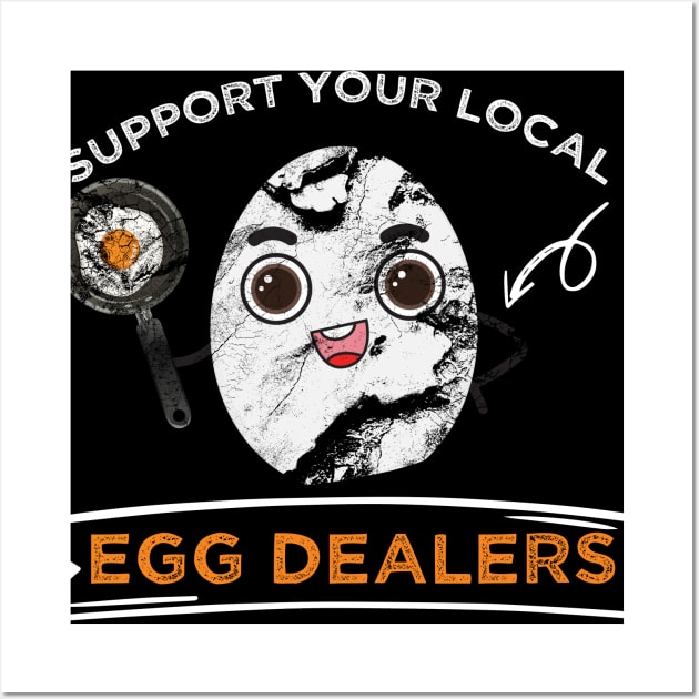 Support Your Local Egg Dealers Wall Art by MerchSpot